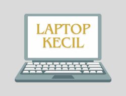 7 Pilihan Laptop Ukuran Kecil untuk Berbagai Kebutuhan dan Budget